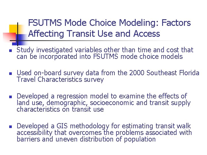 FSUTMS Mode Choice Modeling: Factors Affecting Transit Use and Access n n Study investigated