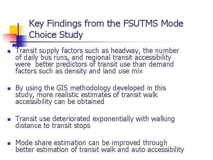 Key Findings from the FSUTMS Mode Choice Study n n Transit supply factors such