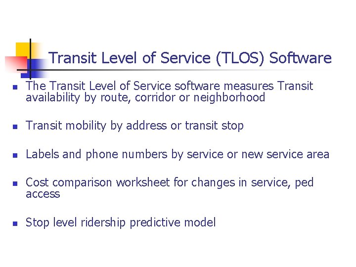 Transit Level of Service (TLOS) Software n The Transit Level of Service software measures