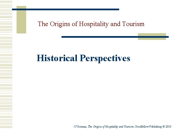 The Origins of Hospitality and Tourism Historical Perspectives O’Gorman, The Origins of Hospitality and