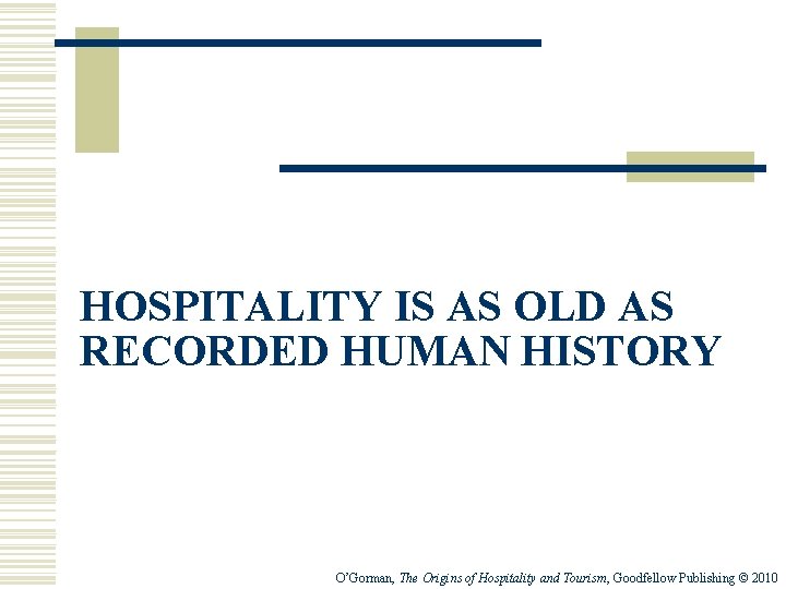 HOSPITALITY IS AS OLD AS RECORDED HUMAN HISTORY O’Gorman, The Origins of Hospitality and HOSPITALITY IS AS OLD AS RECORDED HUMAN HISTORY O’Gorman, The Origins of Hospitality and