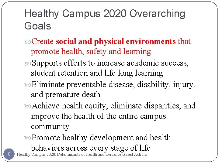 Healthy Campus 2020 Overarching Goals Create social and physical environments that 8 promote health,