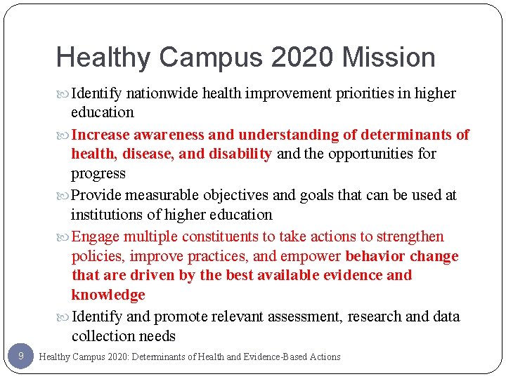 Healthy Campus 2020 Mission Identify nationwide health improvement priorities in higher education Increase awareness