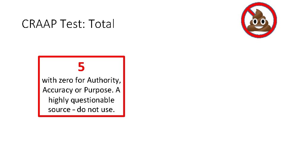 CRAAP Test: Total 5 with zero for Authority, Accuracy or Purpose. A highly questionable