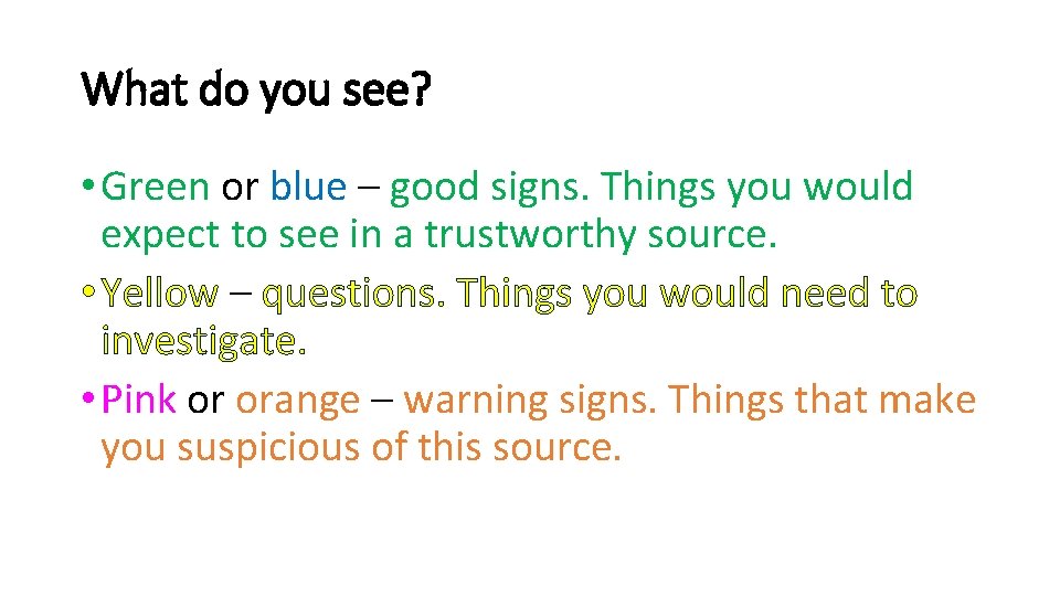 What do you see? • Green or blue – good signs. Things you would