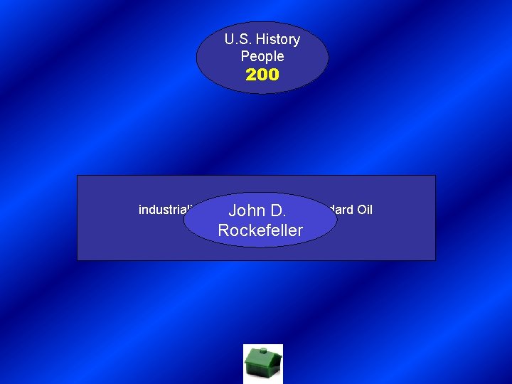 U. S. History People 200 industrialist who established Standard Oil John D. Rockefeller 
