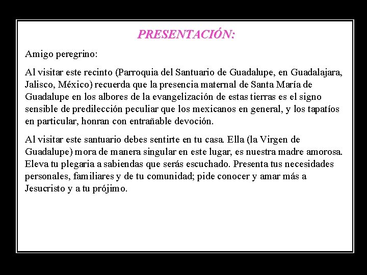 PRESENTACIÓN: Amigo peregrino: Al visitar este recinto (Parroquia del Santuario de Guadalupe, en Guadalajara,