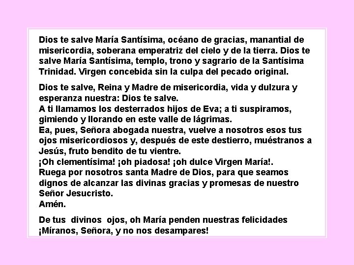 Dios te salve María Santísima, océano de gracias, manantial de misericordia, soberana emperatriz del Dios te salve María Santísima, océano de gracias, manantial de misericordia, soberana emperatriz del