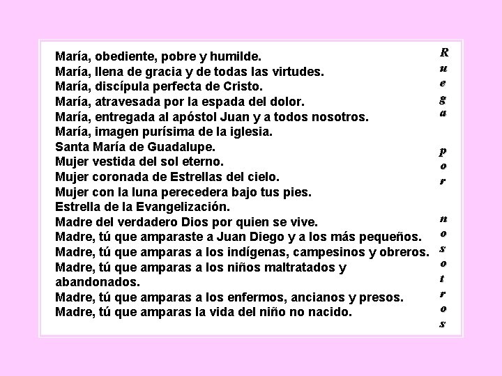 María, obediente, pobre y humilde. María, llena de gracia y de todas las virtudes.