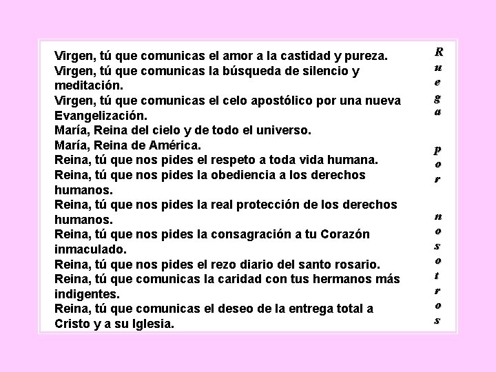 Virgen, tú que comunicas el amor a la castidad y pureza. Virgen, tú que