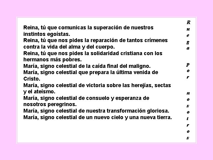 Reina, tú que comunicas la superación de nuestros instintos egoístas. Reina, tú que nos