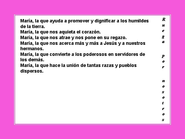 María, la que ayuda a promover y dignificar a los humildes de la tierra.