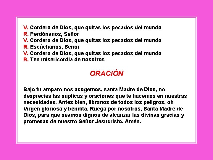 V. Cordero de Dios, que quitas los pecados del mundo R. Perdónanos, Señor V. V. Cordero de Dios, que quitas los pecados del mundo R. Perdónanos, Señor V.