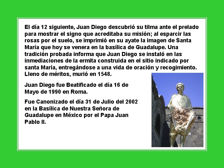 El día 12 siguiente, Juan Diego descubrió su tilma ante el prelado para mostrar