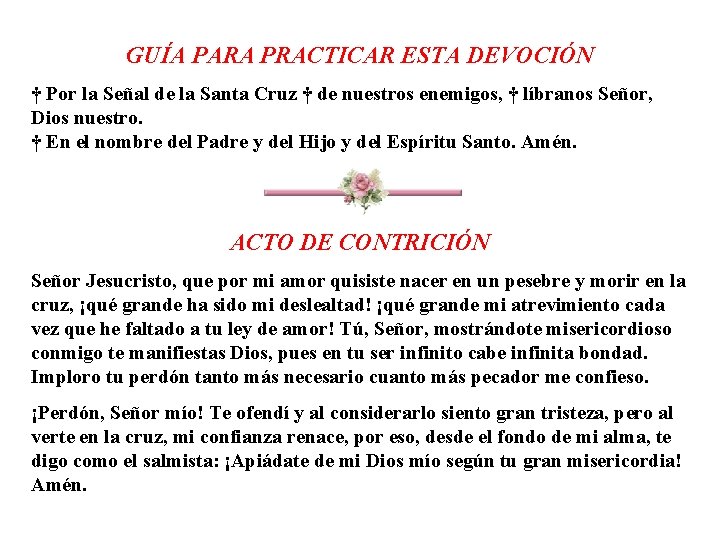 GUÍA PARA PRACTICAR ESTA DEVOCIÓN † Por la Señal de la Santa Cruz †