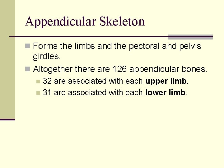 Appendicular Skeleton n Forms the limbs and the pectoral and pelvis girdles. n Altogethere