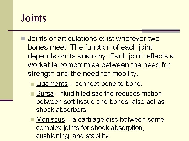 Joints n Joints or articulations exist wherever two bones meet. The function of each