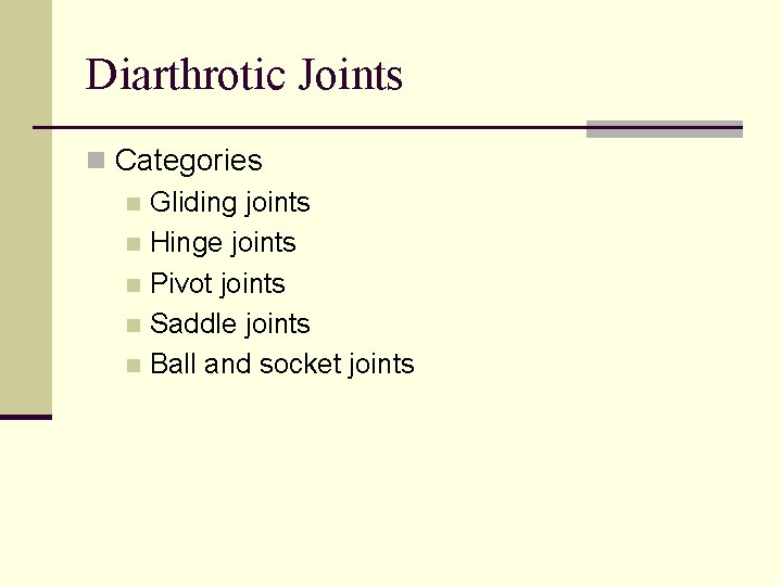 Diarthrotic Joints n Categories n Gliding joints n Hinge joints n Pivot joints n