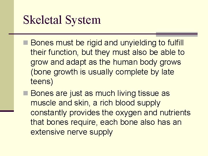 Skeletal System n Bones must be rigid and unyielding to fulfill their function, but