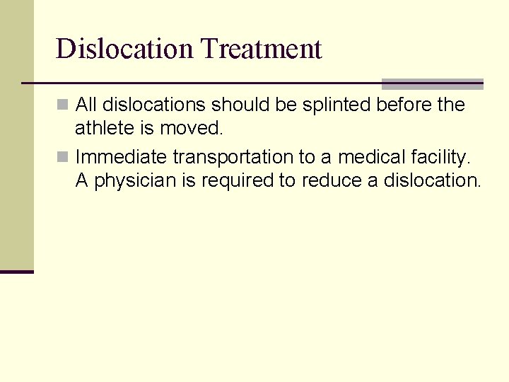 Dislocation Treatment n All dislocations should be splinted before the athlete is moved. n
