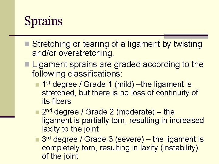 Sprains n Stretching or tearing of a ligament by twisting and/or overstretching. n Ligament