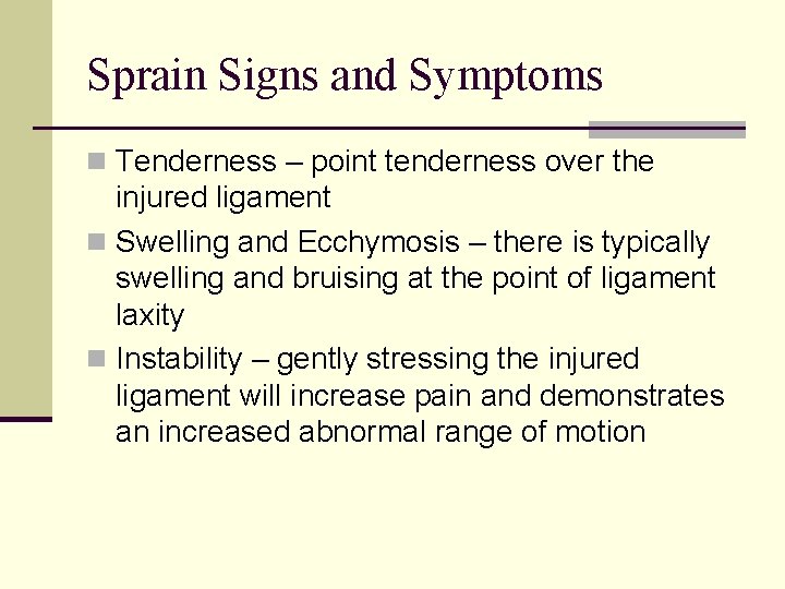 Sprain Signs and Symptoms n Tenderness – point tenderness over the injured ligament n