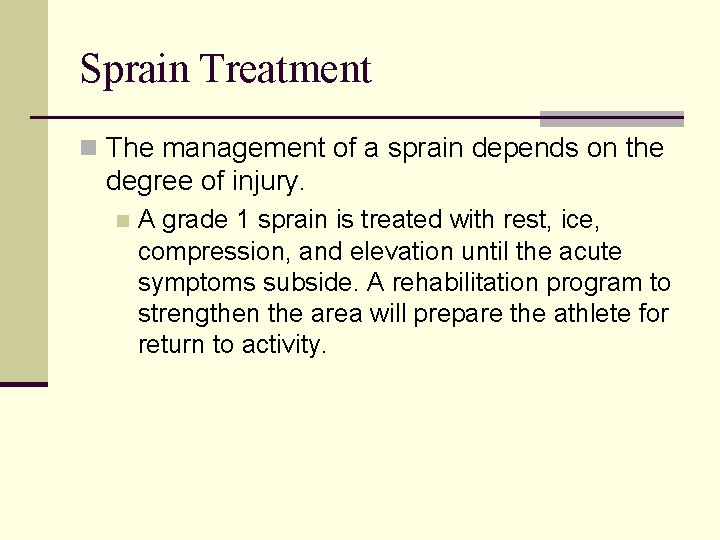 Sprain Treatment n The management of a sprain depends on the degree of injury.