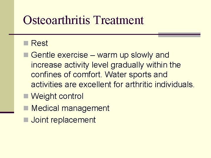Osteoarthritis Treatment n Rest n Gentle exercise – warm up slowly and increase activity
