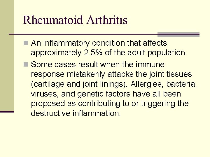 Rheumatoid Arthritis n An inflammatory condition that affects approximately 2. 5% of the adult