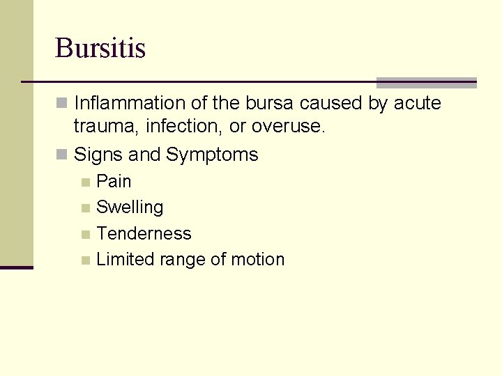 Bursitis n Inflammation of the bursa caused by acute trauma, infection, or overuse. n