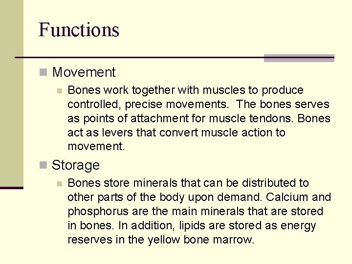 Functions n Movement n Bones work together with muscles to produce controlled, precise movements.