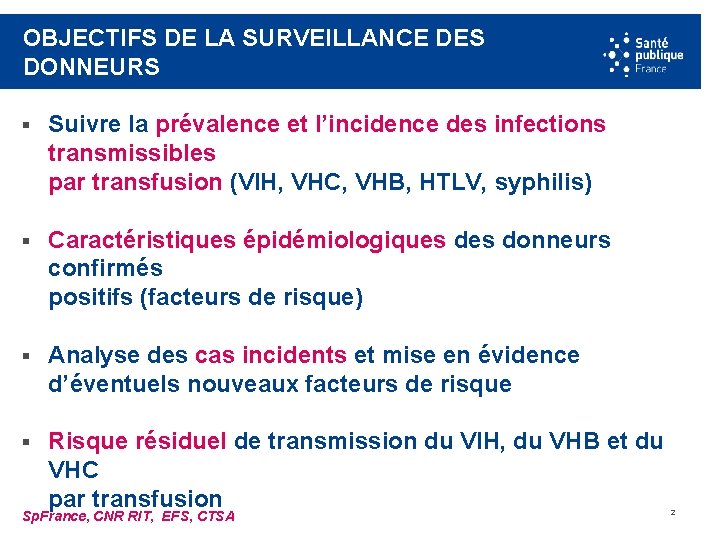 OBJECTIFS DE LA SURVEILLANCE DES DONNEURS § Suivre la prévalence et l’incidence des infections