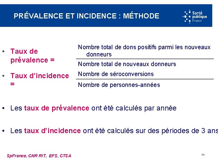 PRÉVALENCE ET INCIDENCE : MÉTHODE • Taux de prévalence = Nombre total de dons