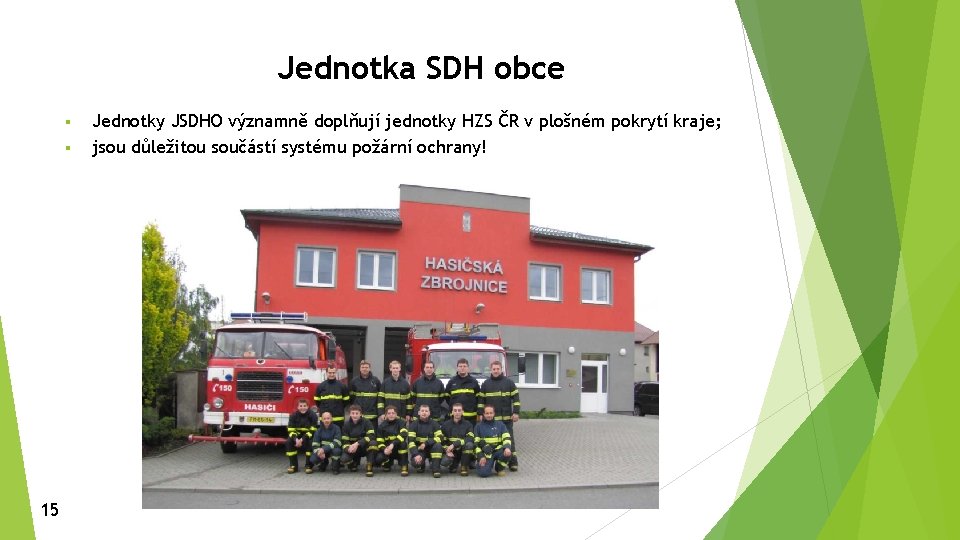 Jednotka SDH obce § § 15 Jednotky JSDHO významně doplňují jednotky HZS ČR v