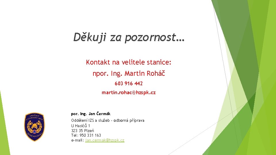 Děkuji za pozornost… Kontakt na velitele stanice: npor. Ing. Martin Roháč 603 916 442