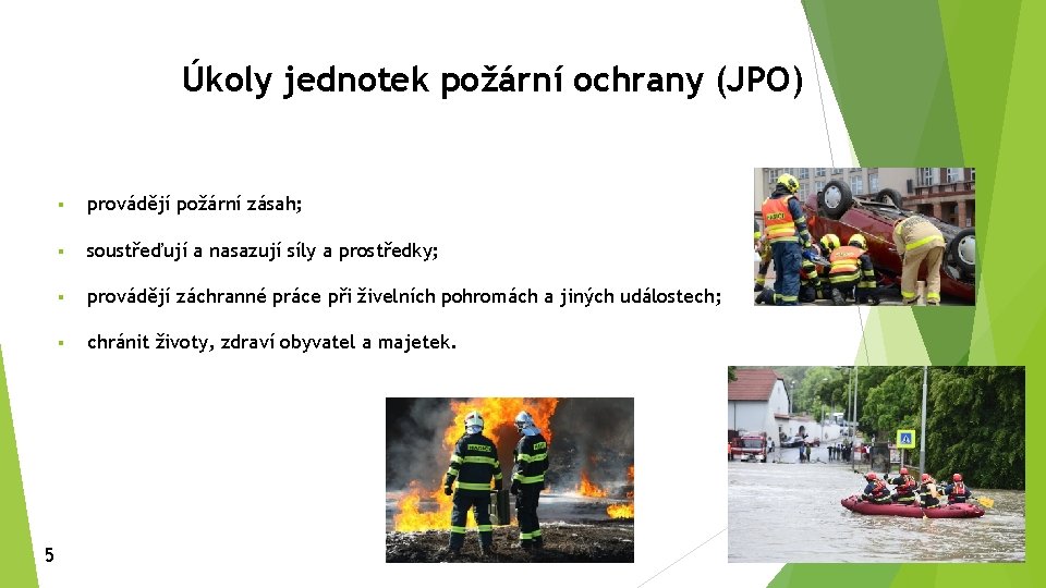 Úkoly jednotek požární ochrany (JPO) 5 § provádějí požární zásah; § soustřeďují a nasazují