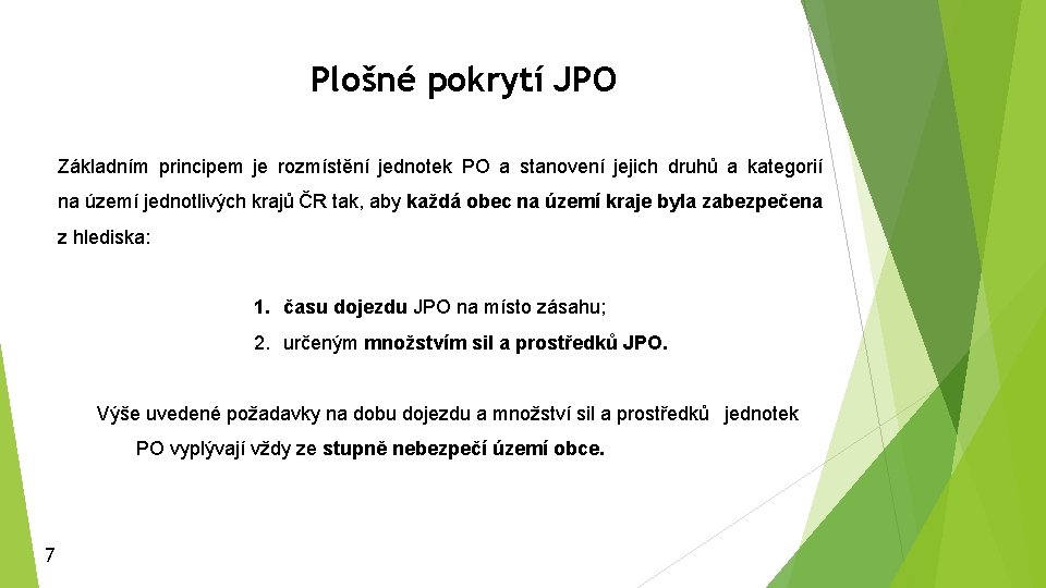 Plošné pokrytí JPO Základním principem je rozmístění jednotek PO a stanovení jejich druhů a