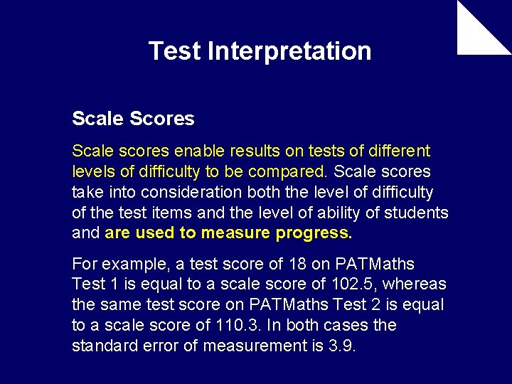 Test Interpretation Scale Scores Scale scores enable results on tests of different levels of