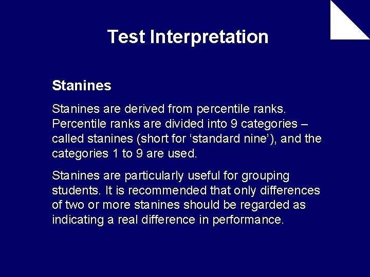 Test Interpretation Stanines are derived from percentile ranks. Percentile ranks are divided into 9