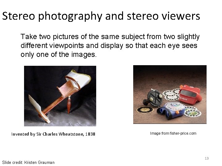 Stereo photography and stereo viewers Take two pictures of the same subject from two