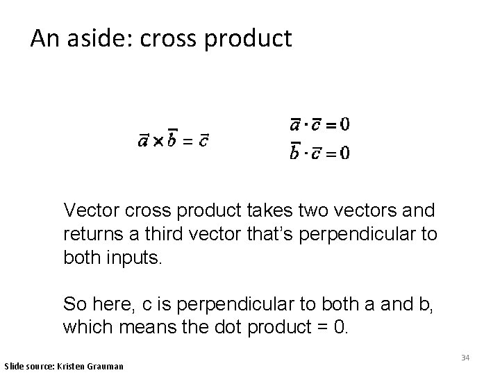 An aside: cross product Vector cross product takes two vectors and returns a third