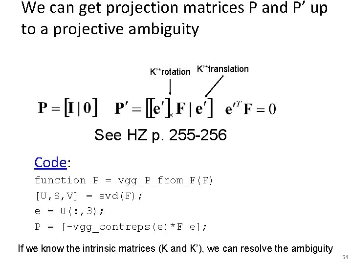 We can get projection matrices P and P’ up to a projective ambiguity K’*rotation