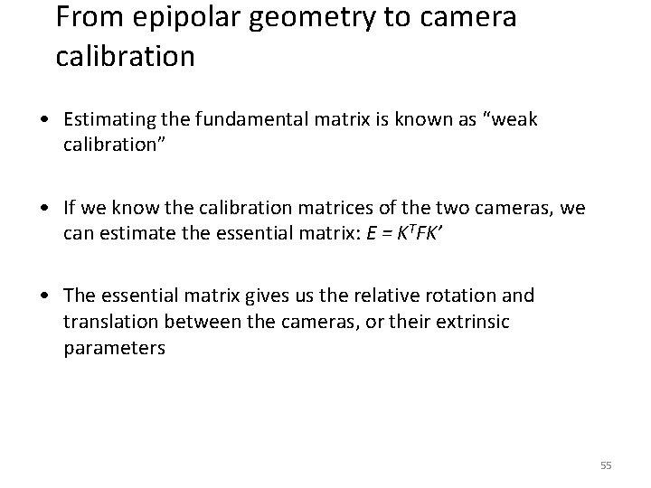 From epipolar geometry to camera calibration • Estimating the fundamental matrix is known as