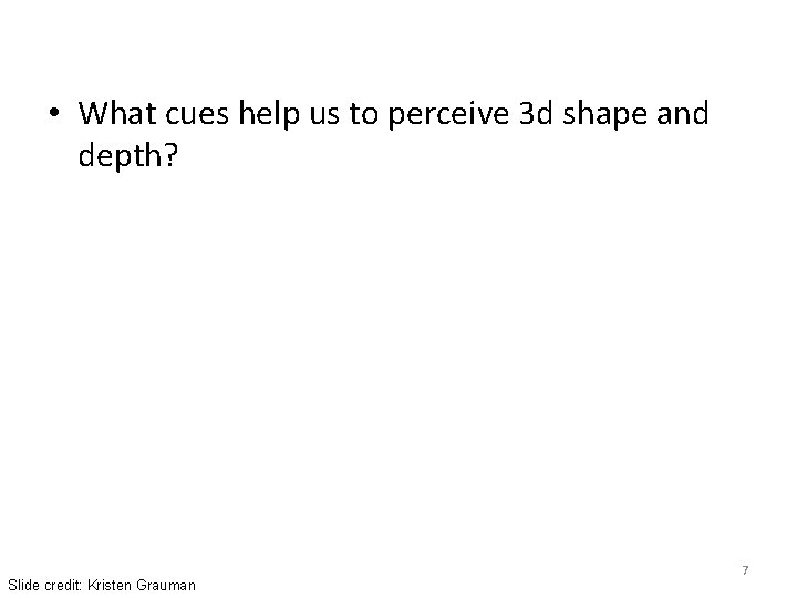  • What cues help us to perceive 3 d shape and depth? Slide