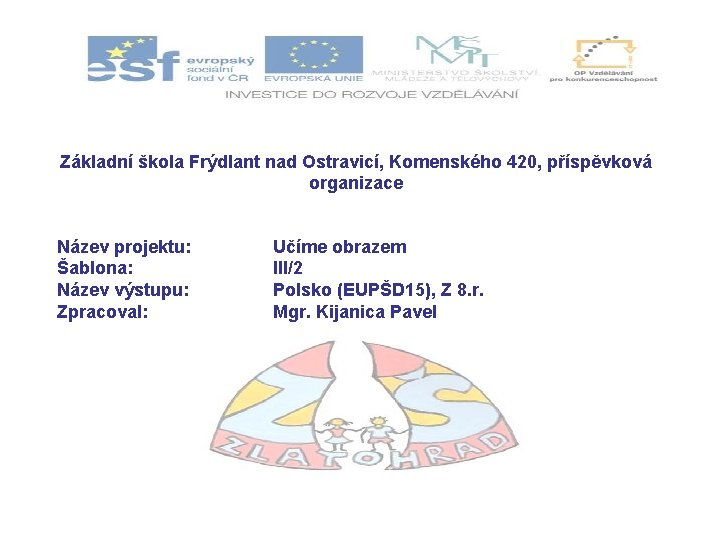 Základní škola Frýdlant nad Ostravicí, Komenského 420, příspěvková organizace Název projektu: Šablona: Název výstupu: