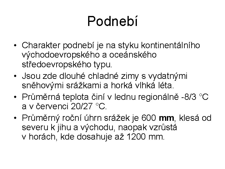 Podnebí • Charakter podnebí je na styku kontinentálního východoevropského a oceánského středoevropského typu. •