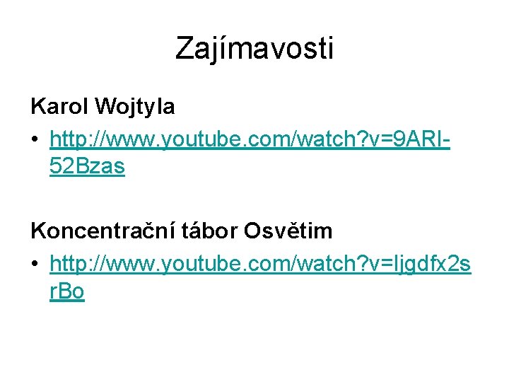 Zajímavosti Karol Wojtyla • http: //www. youtube. com/watch? v=9 ARl 52 Bzas Koncentrační tábor