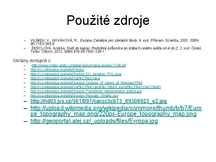 Použité zdroje – – VILÍMEK, V. , NOVÁKOVÁ, R. , Evropa: Zeměpis pro základní