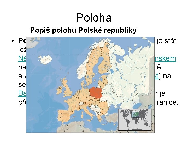 Poloha Popiš polohu Polské republiky • Polsko, oficiální název Polská republika, je stát ležící
