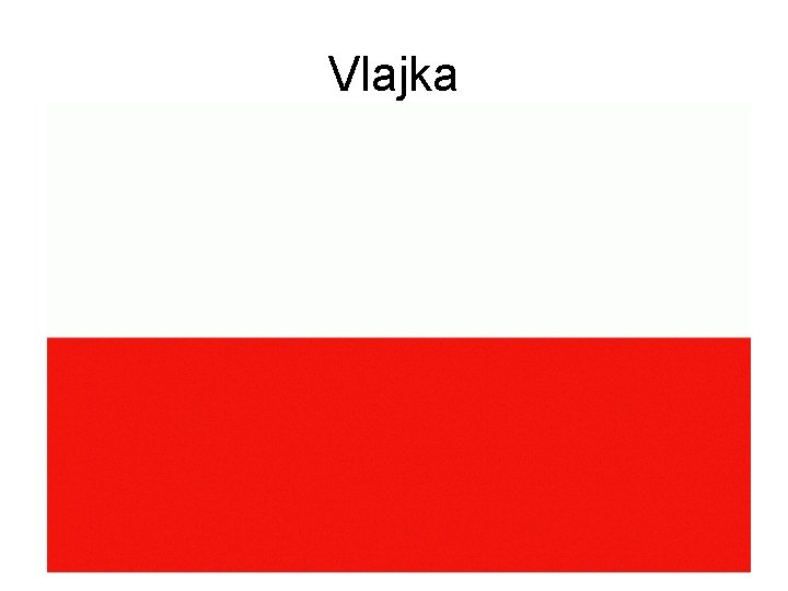 Vlajka • Polská vlajka byla přijatá v roce 1919, kdy se země stala republikou.